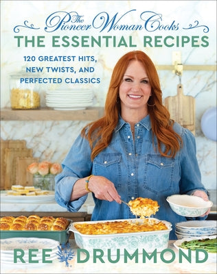 Book cover of The Pioneer Woman Cooks--The Essential Recipes: 120 Greatest Hits, New Twists, and Perfected Classics by Drummond, Ree