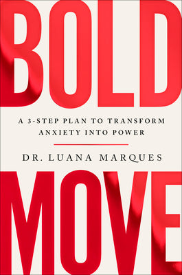 Book cover of Bold Move: A 3-Step Plan to Transform Anxiety Into Power by Marques, Luana