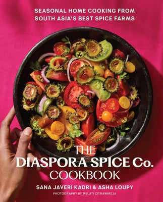 Book cover of The Diaspora Spice Co. Cookbook: Seasonal Home Cooking from South Asia's Best Spice Farms by Kadri, Sana Javeri