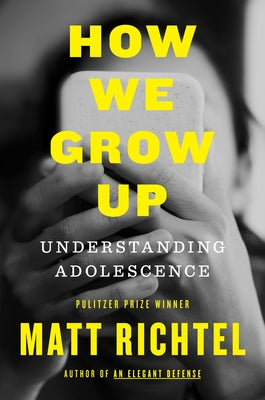 How We Grow Up: Understanding Adolescence by Matt Richtel book cover