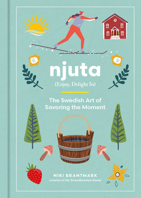 Book cover of Njuta: Enjoy, Delight In: The Swedish Art of Savoring the Moment by Brantmark, Niki