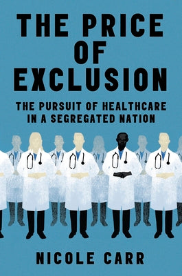 The Price of Exclusion: The Pursuit of Healthcare in a Segregated Nation by Carr, Nicole book cover