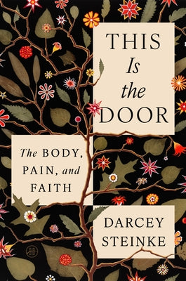Book cover of This Is the Door: The Body, Pain, and Faith by Steinke, Darcey