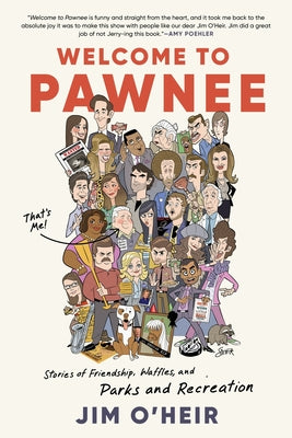 Book cover of Welcome to Pawnee: Stories of Friendship, Waffles, and Parks and Recreation by O'Heir, Jim