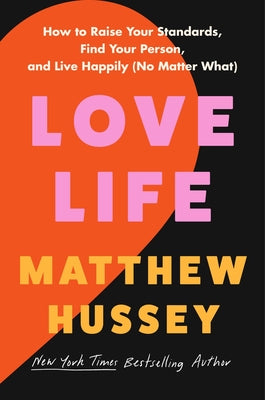 Book cover of Love Life: How to Raise Your Standards, Find Your Person, and Live Happily (No Matter What) by Hussey, Matthew