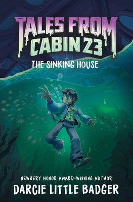 Tales from Cabin 23: The Sinking House by Little Badger, Darcie book cover