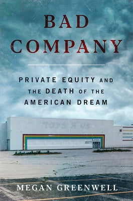 Book cover of Bad Company: Private Equity and the Death of the American Dream by Greenwell, Megan