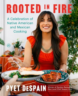 Book cover of Rooted in Fire: A Celebration of Native American and Mexican Cooking by DeSpain, Pyet