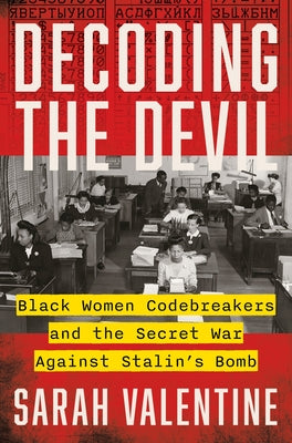 Decoding the Devil: Black Women Codebreakers and the Secret War Against Stalin's Bomb by Valentine, Sarah book cover