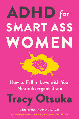 Book cover of ADHD for Smart Ass Women: How to Fall in Love with Your Neurodivergent Brain by Otsuka, Tracy