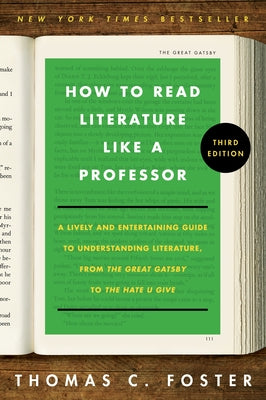 Book cover of How to Read Literature Like a Professor [Third Edition]: A Lively and Entertaining Guide to Understanding Literature, from the Great Gatsby to the Hat by Foster, Thomas C.