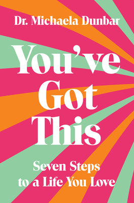 Book cover of You've Got This: Seven Steps to a Life You Love by Dunbar, Michaela