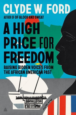 Book cover of A High Price for Freedom: Raising Hidden Voices from the African American Past by Ford, Clyde W.