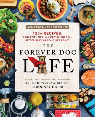 Book cover of The Forever Dog Life: 120+ Recipes, Longevity Tips, and New Science for Better Bowls and Healthier Homes by Habib, Rodney
