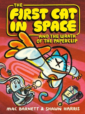 Book cover of The First Cat in Space and the Wrath of the Paperclip: A Graphic Novel by Barnett, Mac