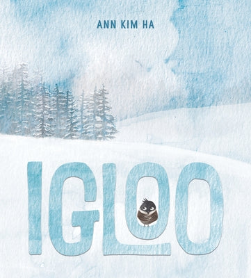 Igloo: A Home Built from Kindness and a Giant Snowball by Ann Kim Ha book cover