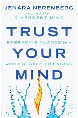 Book cover of Trust Your Mind: Embracing Nuance in a World of Self-Silencing by Nerenberg, Jenara