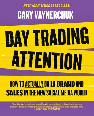 Day Trading Attention: How to Actually Build Brand and Sales in the New Social Media World by Gary Vaynerchuk book cover