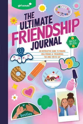 Book cover of Girl Scouts: The Ultimate Friendship Journal: An Interactive Guide to Making New Friends & Treasuring the Ones You've Got by Girl Scouts
