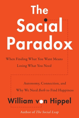 Book cover of The Social Paradox: Autonomy, Connection, and Why We Need Both to Find Happiness by Von Hippel, William