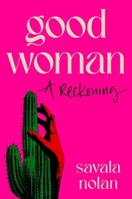 Book cover of Good Woman: A Reckoning by Nolan, Savala