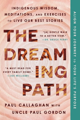 Book cover of The Dreaming Path: Indigenous Wisdom, Meditations, and Exercises to Live Our Best Stories by Callaghan, Paul