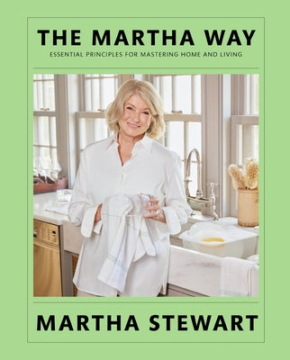 Book cover of The Martha Way: Essential Principles for Mastering Home and Living by Stewart, Martha