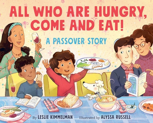 Book cover of All Who Are Hungry, Come and Eat!: A Passover Story by Kimmelman, Leslie