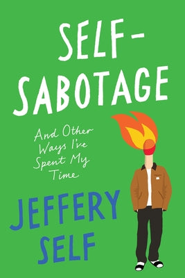 Book cover of Self-Sabotage: And Other Ways I've Spent My Time by Self, Jeffery