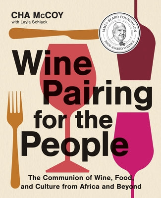 Wine Pairing for the People: The Communion of Wine, Food, and Culture from Africa and Beyond by Cha McCoy book cover
