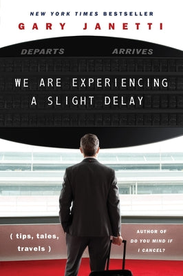 Book cover of We Are Experiencing a Slight Delay: (Tips, Tales, Travels) by Janetti, Gary
