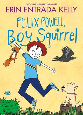 Felix Powell, Boy Squirrel by Kelly, Erin Entrada book cover
