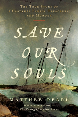 Book cover of Save Our Souls: The True Story of a Castaway Family, Treachery, and Murder by Pearl, Matthew
