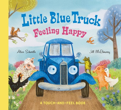 Book cover of Little Blue Truck Feeling Happy: A Touch-And-Feel Book by Schertle, Alice