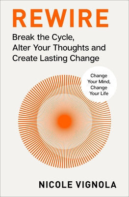 Book cover of Rewire: Break the Cycle, Alter Your Thoughts and Create Lasting Change (Your Neurotoolkit for Everyday Life) by Vignola, Nicole