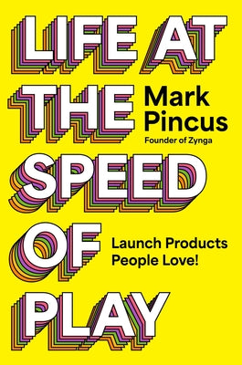 Life at the Speed of Play: Launch Products People Love! by Pincus, Mark book cover