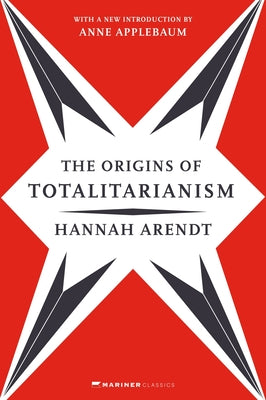 Book cover of The Origins of Totalitarianism: With a New Introduction by Anne Applebaum by Arendt, Hannah