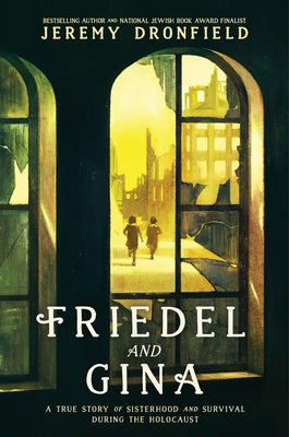Book cover of Friedel and Gina: A True Story of Sisterhood and Survival During the Holocaust by Dronfield, Jeremy