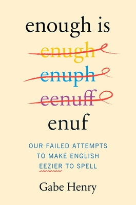 Enough Is Enuf: Our Failed Attempts to Make English Easier to Spell by Gabe Henry book cover