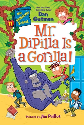 My Weirdtastic School #11: Mr. Dipilla Is a Gorilla! by Gutman, Dan book cover