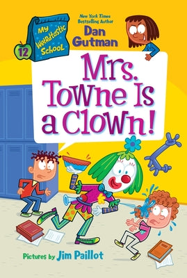 My Weirdtastic School #12: Mrs. Towne Is a Clown! by Gutman, Dan book cover