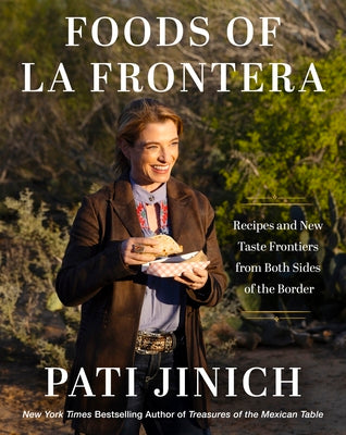 Pati Jinich Foods of La Frontera: Recipes and New Taste Frontiers from Both Sides of the Border by Jinich, Pati book cover