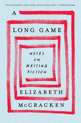 Book cover of A Long Game: Notes on Writing Fiction by McCracken, Elizabeth