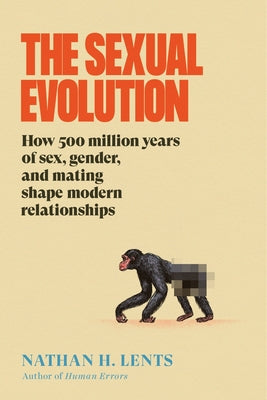 Book cover of The Sexual Evolution: How 500 Million Years of Sex, Gender, and Mating Shape Modern Relationships by Lents, Nathan H.