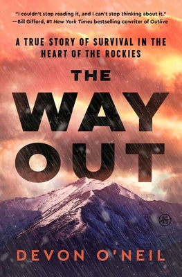 Book cover of The Way Out: A True Story of Survival in the Heart of the Rockies by O'Neil, Devon