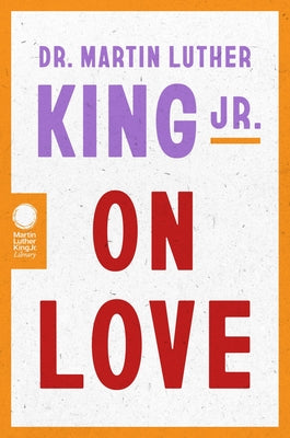 Book cover of Dr. Martin Luther King Jr. on Love by King, Martin Luther, Jr.