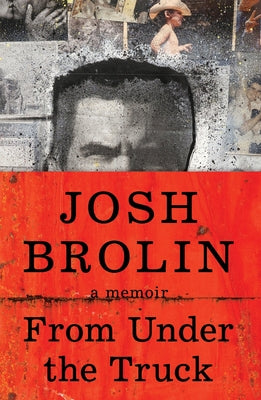 Book cover of From Under the Truck: A Memoir by Brolin, Josh