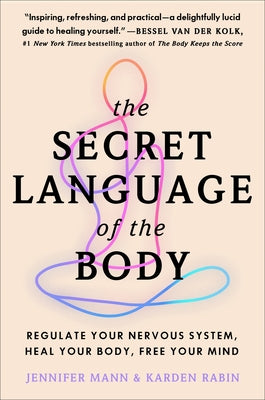 Book cover of The Secret Language of the Body: Regulate Your Nervous System, Heal Your Body, Free Your Mind by Derryberry Mann, Jennifer