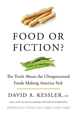 Book cover of Food or Fiction?: The Truth about the Ultraprocessed Foods Making America Sick by Kessler, David A.