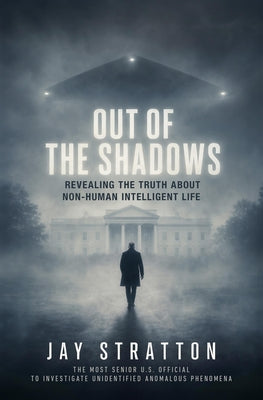 Out of the Shadows: Revealing the Truth about Non-Human Intelligent Life by Jay Stratton book cover